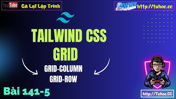 141.5 [Tailwind CSS #44]  Làm Chủ Grid Column & Grid Row trong Tailwind CSS Chia Dòng cột dễ dàng