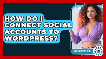 How Do I Connect Social Accounts To WordPress? - WP Solutions Guru