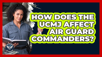 How Does The UCMJ Affect Air Guard Commanders? - Air Guard Commanders