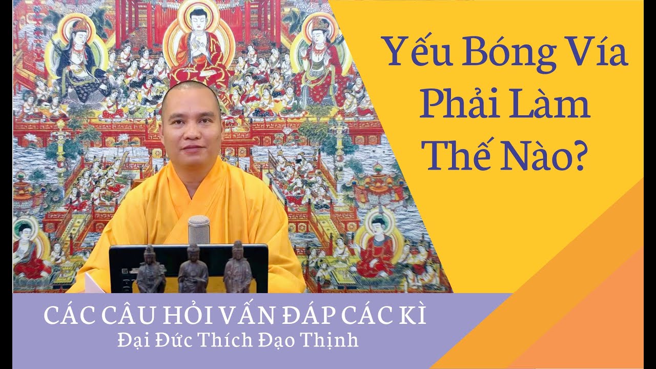Yếu Bóng Vía Phải Làm Thế Nào? L Đ,Đ Thích Đạo Thịnh