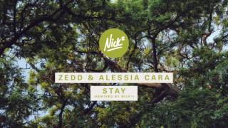 Zedd & Alessia Cara – Stay (Nick* Remix)