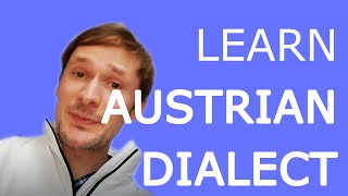 Better Understand the Typical Characteristics of the Austrian Dialect