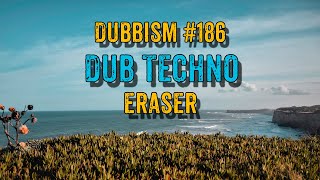 DUBBISM №186 [Eraser] 🌲🌲🌲Dub Techno Session 2024🌲🌲🌲