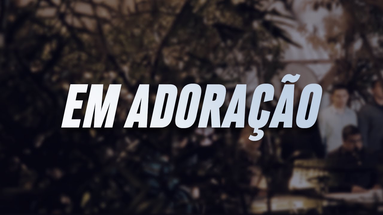 EM ADORAÇÃO | LOUVOR IPJC