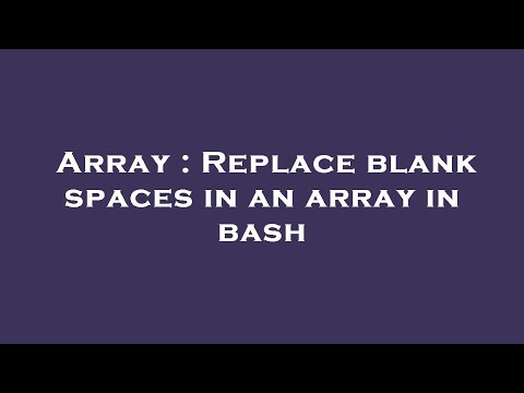 Array : Replace blank spaces in an array in bash