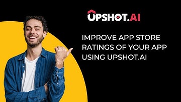 Improve App Store ratings of your app using Upshot.ai