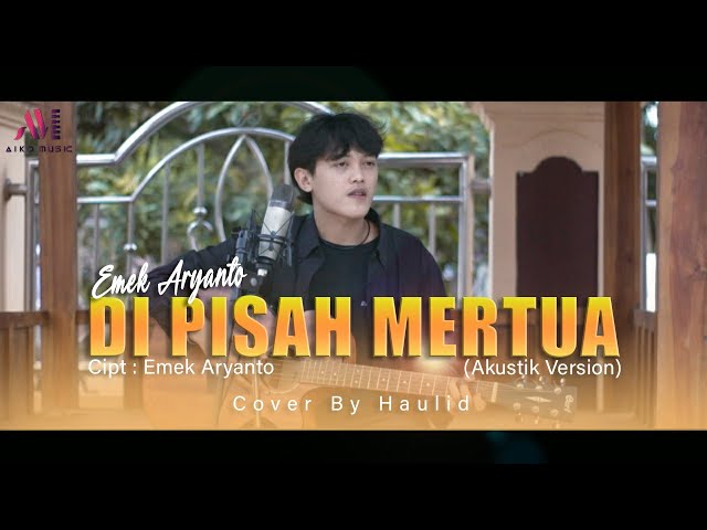 EMEK ARYANTO - DI PISAH MERTUA | COVER BY HAULID (TARLING AKUSTIK) class=