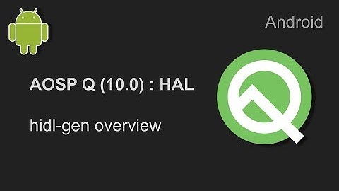 Android Q : hidl-gen overview [no coding]