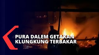 Tengah Persiapkan Upacara, Pura Dalem Getakan di Klungkung Terbakar!