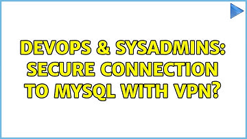 DevOps & SysAdmins: Secure connection to MySQL with VPN?