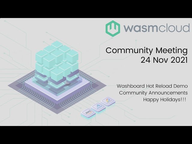 wasmCloud: Washboard Hot Reload Demo, Roadmap Review, Community Announcements! - 11/24/2021