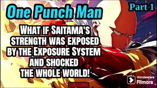 What if Saitama's strength was exposed by the Exposure System and shocked the whole world! | Part 1