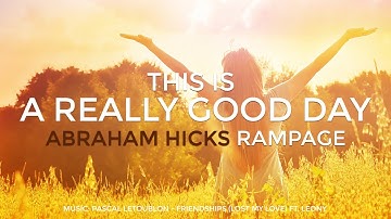 Abraham Hicks - THIS IS A REALLY GOOD DAY Rampage (With uplifting Music)