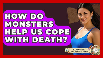 How Do Monsters Help Us Cope With Death? - Exploring Ancient Myths