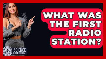 What Was The First Radio Station? - Science Through Time