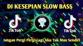 DJ SLOW BASS JANGAN PERGI PERGI LAGI AKU TAK MAU SENDIRI || DJ KESEPIAN SLOW BASS