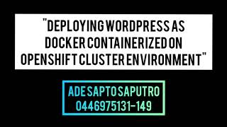 Tutorial: Deploying WordPress as Docker Containerized on OpenShift Cluster Environment - Project#3