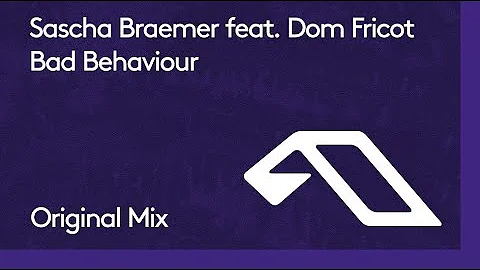 Sascha Braemer feat. Dom Fricot - Bad Behaviour