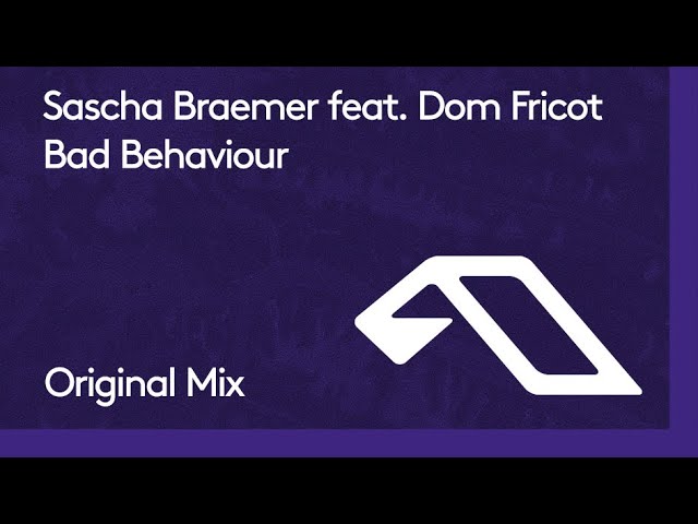 Sascha Braemer ft. Dom Fricot - Bad Behaviour