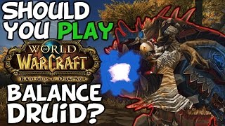 Should You Play A Balance Druid In Warlords Of Draenor? Should You Play A Balance Druid In Warlords Of Draenor?