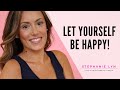 LET YOURSELF BE HAPPY! | STOP SABOTAGING YOUR RELATIONSHIPS |Stephanie Lyn Coaching