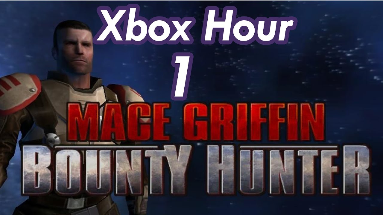 Xbox Hour Mace Griffin Bounty Hunter Episode One The Beginning