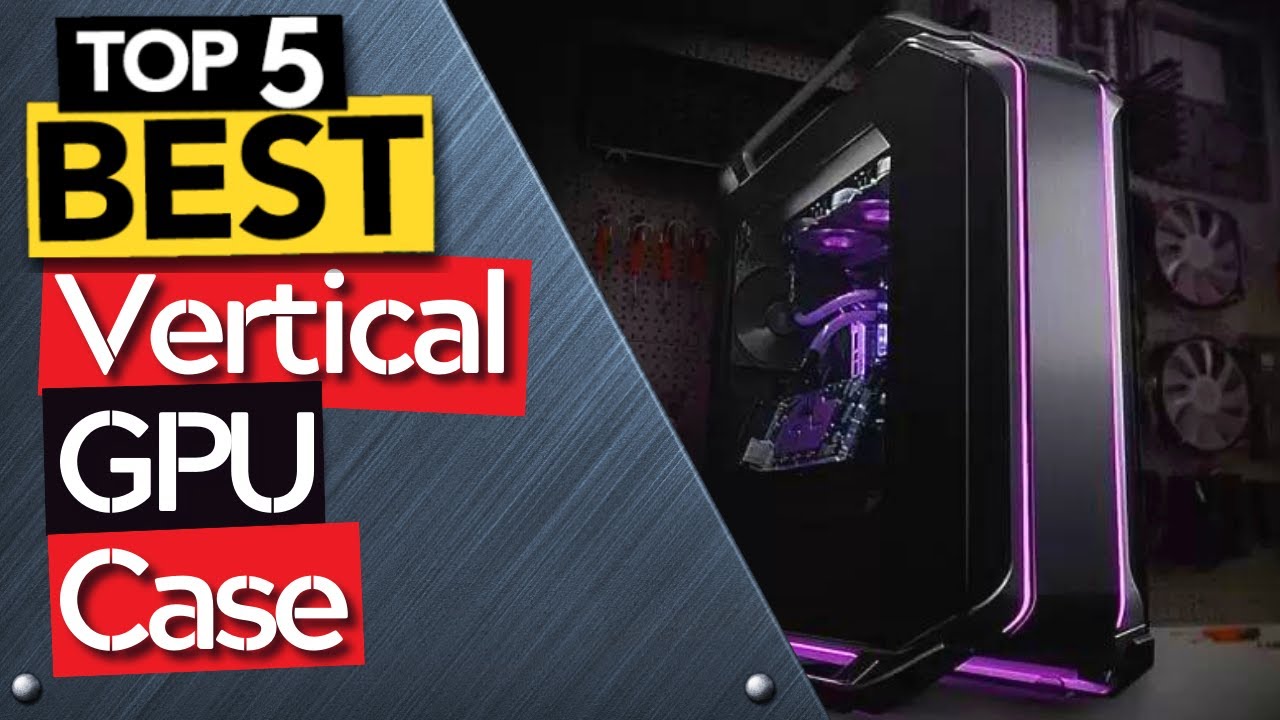 TOP 5 Best Vertical GPU Cases [ 2022 Buyer's ] - YouTube