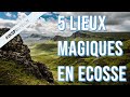  ecosse  5 lieux magiques  ne pas rater