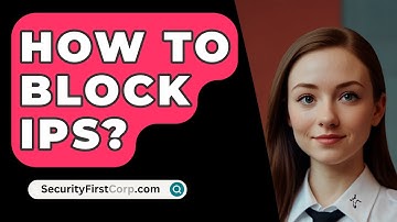 How To Block IPs? - SecurityFirstCorp.com
