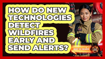 How Do New Technologies Detect Wildfires Early And Send Alerts? - Inside the Firehouse