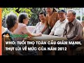 WHO: Tuổi thọ toàn cầu giảm mạnh, thụt lùi về mức của năm 2012