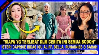 'Siapa Yg Terlibat Dlm Cerita Ini SEMUA BODOH', ISTERI CAPRICE BIDAS 1SU Aliff, Bella, Ruhainies Dan