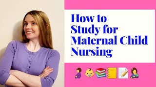 HOW TO STUDY FOR MATERNAL CHILD NURSING