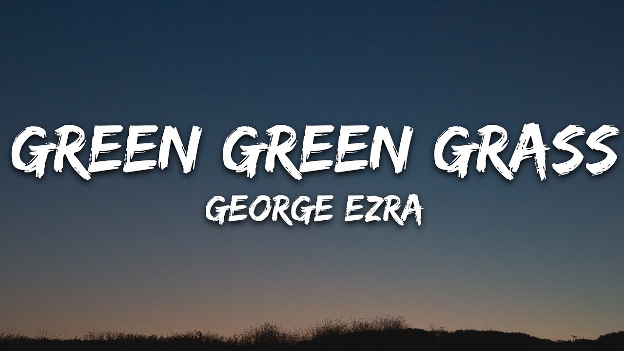 Adam & Eve Green Green Grass Lyrics George Ezra Lyric 