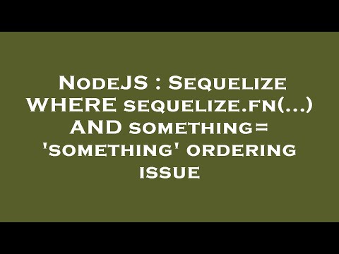 NodeJS : Sequelize WHERE sequelize.fn(...) AND something='something' ordering issue