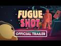 Fugue Shot | Official Trailer