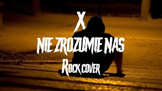 X - Nie zrozumie nas  #cover #rock