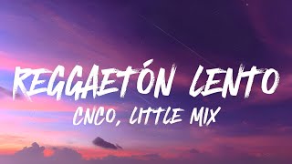 CNCO, Little Mix - Reggaeton Lento (𝐑𝐞𝐦𝐢𝐱) (𝐋𝐞𝐭𝐫𝐚/𝐋𝐲𝐫𝐢𝐜𝐬)