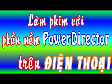 Tự Học Vlog | Hướng dẫn làm phim bằng phần mềm PowerDirector trên điện thoại