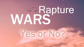 Rapture Wars - Yes Or No?