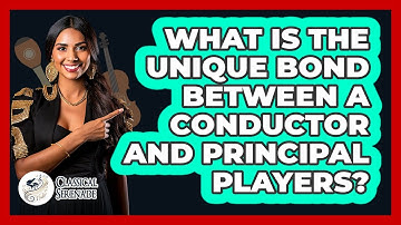 What Is The Unique Bond Between A Conductor And Principal Players? - Classical Serenade