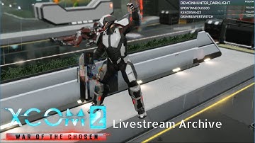 Xcom 2 WoTC A Better Everything w/ Jet Sun Part 9: Livestream Archive