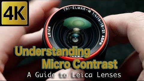 A GUIDE TO LEICA LENSES - UNDERSTANDING MICRO CONTRAST