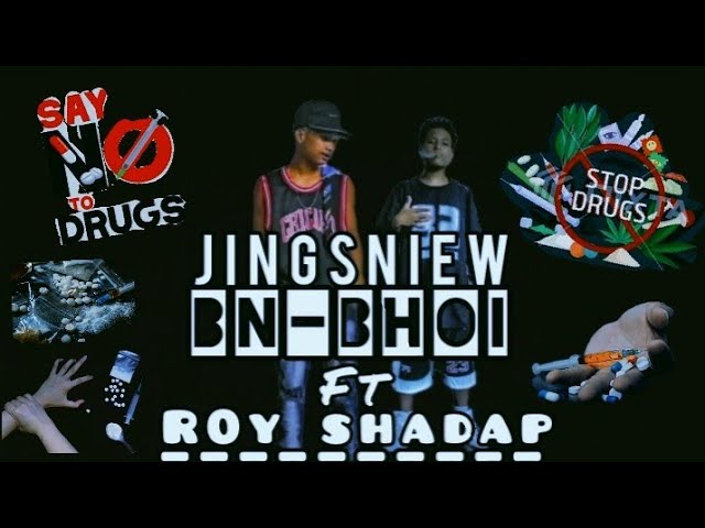 Jingsinew/SAY NO TO DRUG// BN-bhoi ft  R0y $hadap khasi rap song class=