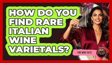 How Do You Find Rare Italian Wine Varietals? - Fine Wine Facts