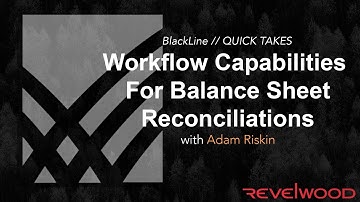 QUICK TAKES | Workflow Capabilities for Balance Sheets | BlackLine Demos by Revelwood