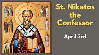 Saint Niketas the Confessor - April 3rd