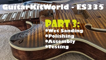 Gibson ES-335 High-end Kit Build - Part 3: Wet Sanding, Polishing, Assembly and first playthrough