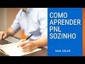 COMO APRENDER PNL SOZINHO - Estratégias que funcionaram para mim | Sam Jolen