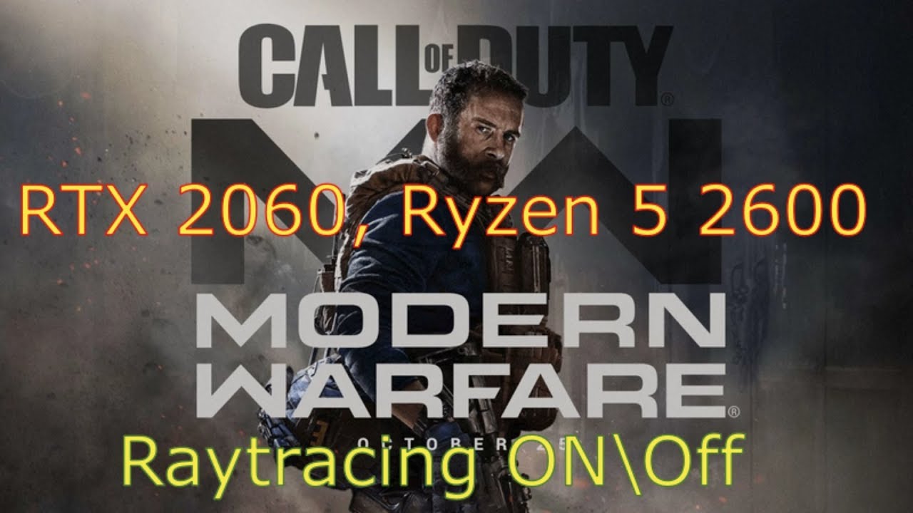 Call of Duty Modern Warfare - RTX 2060, Ryzen 5 2600 - Raytracing On\Off -  1080p Max settings - YouTube